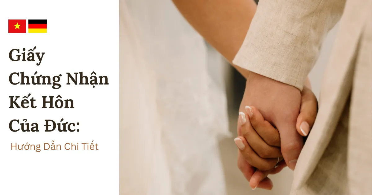 Kinh Nghiệm Xin Giấy Chứng Nhận Kết Hôn Của Đức tại Việt Nam